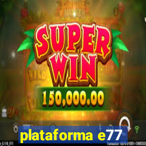 plataforma e77